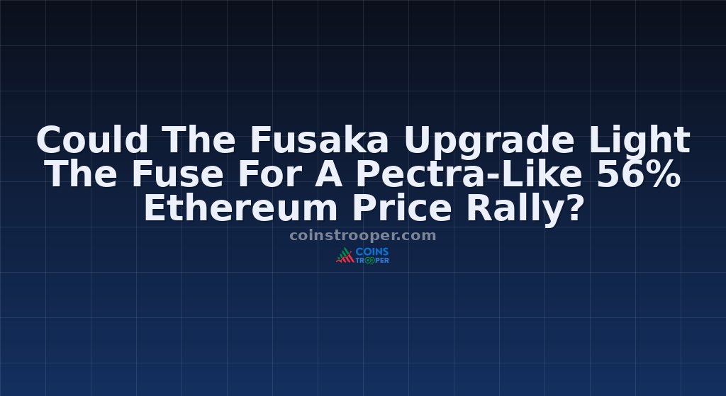 Could The Fusaka Upgrade Light The Fuse For A Pectra-Like 56% Ethereum Price Rally?