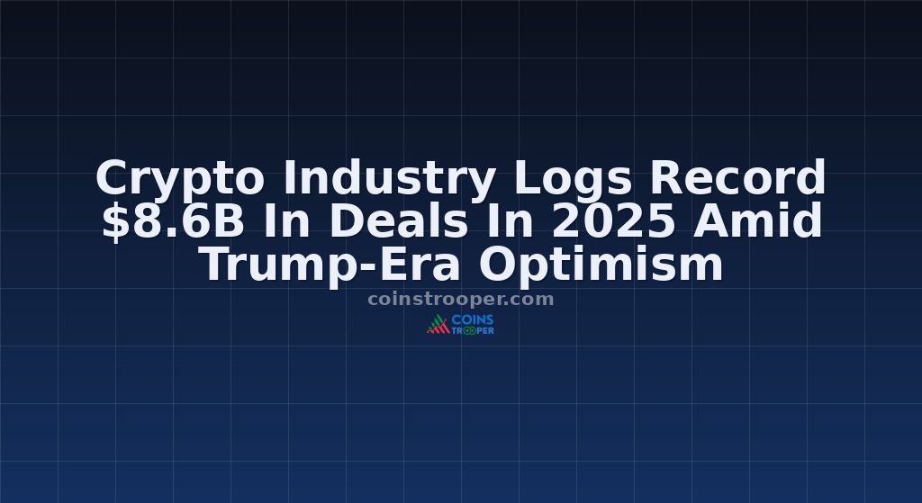 Crypto Industry Logs Record $8.6B In Deals In 2025 Amid Trump-Era Optimism