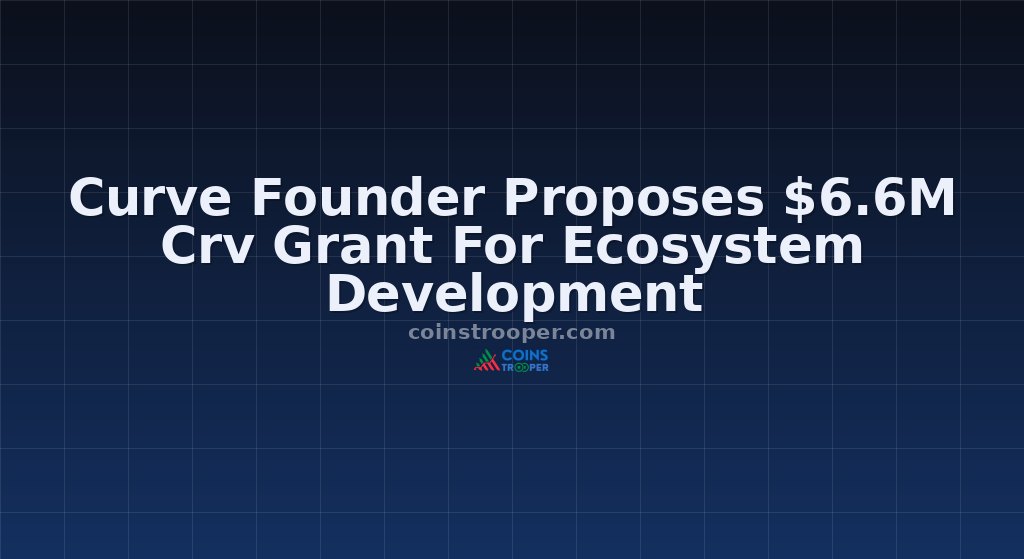 Curve Founder Proposes $6.6M Crv Grant For Ecosystem Development