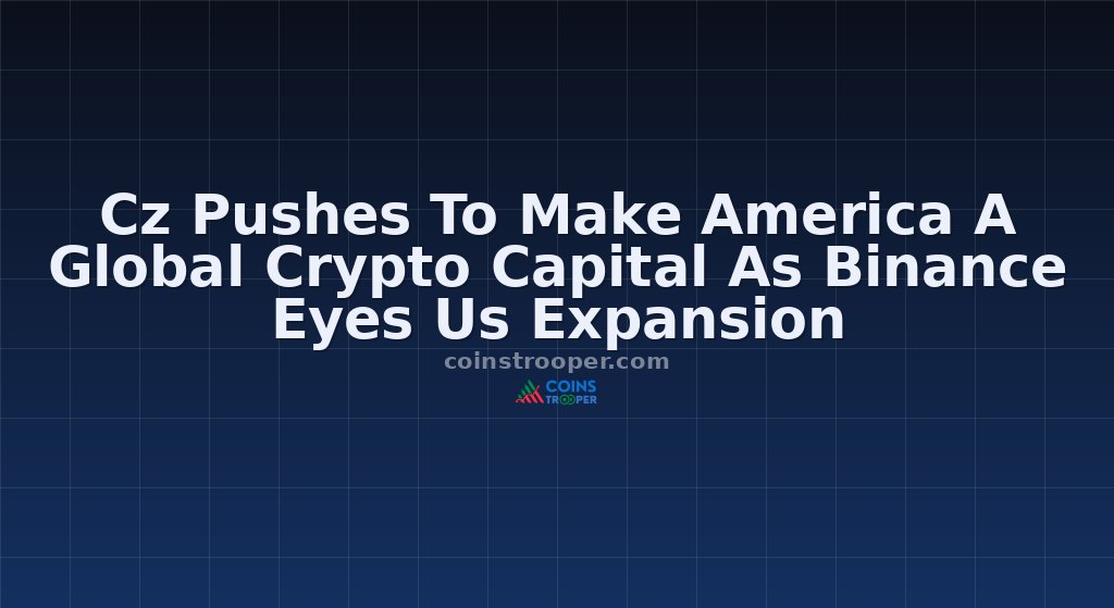 Cz Pushes To Make America A Global Crypto Capital As Binance Eyes Us Expansion