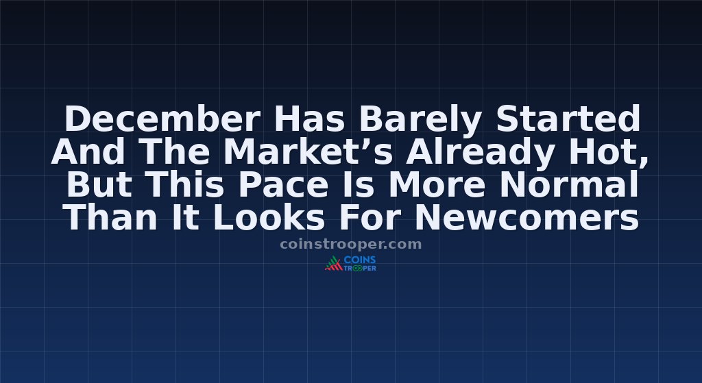 December Has Barely Started And The Market’s Already Hot, But This Pace Is More Normal Than It Looks For Newcomers