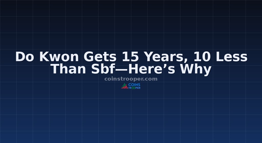 Do Kwon Gets 15 Years, 10 Less Than Sbf—Here’s Why