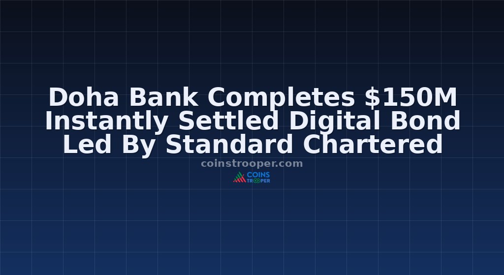 Doha Bank Completes $150M Instantly Settled Digital Bond Led By Standard Chartered