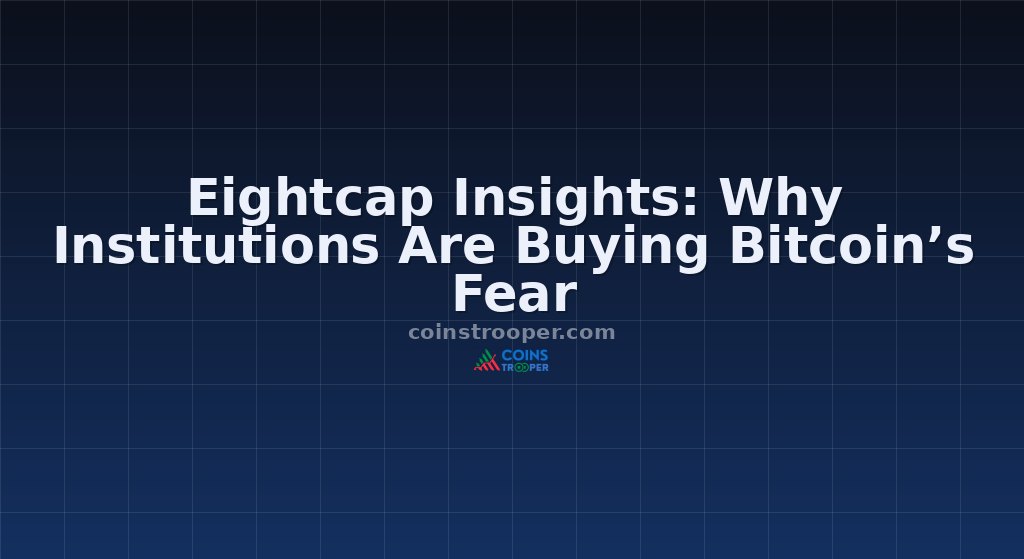 Eightcap Insights: Why Institutions Are Buying Bitcoin’s Fear