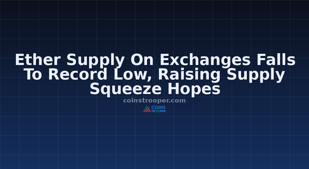 Ether Supply On Exchanges Falls To Record Low, Raising Supply Squeeze Hopes