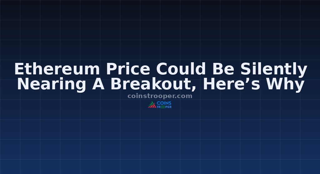 Ethereum Price Could Be Silently Nearing A Breakout, Here’s Why