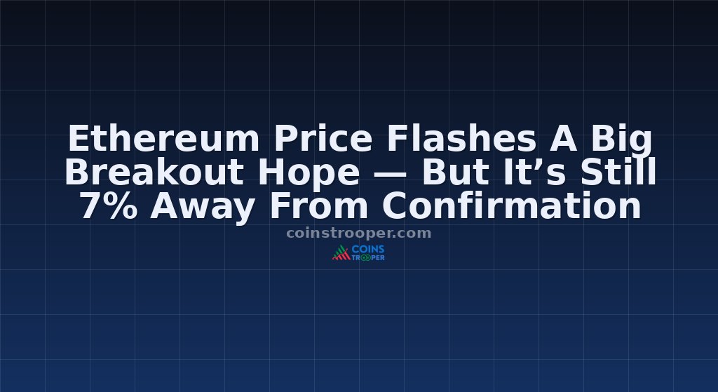 Ethereum Price Flashes A Big Breakout Hope — But It’s Still 7% Away From Confirmation