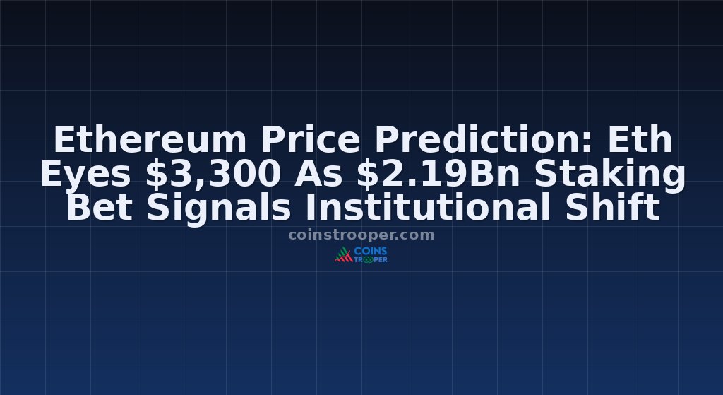 Ethereum Price Prediction: Eth Eyes $3,300 As $2.19Bn Staking Bet Signals Institutional Shift