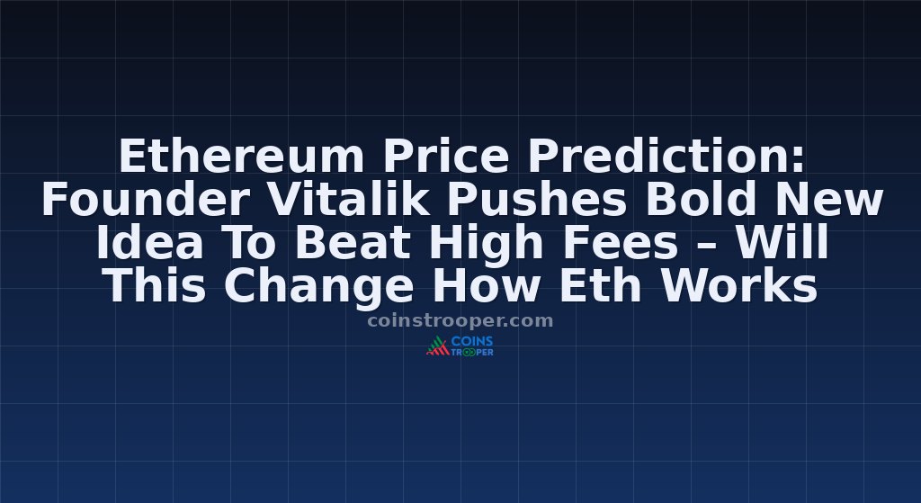 Ethereum Price Prediction: Founder Vitalik Pushes Bold New Idea To Beat High Fees – Will This Change How Eth Works Forever?