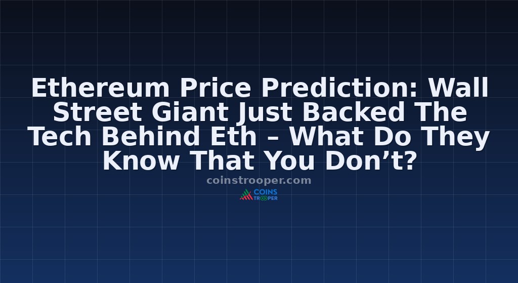 Ethereum Price Prediction: Wall Street Giant Just Backed The Tech Behind Eth – What Do They Know That You Don’t?