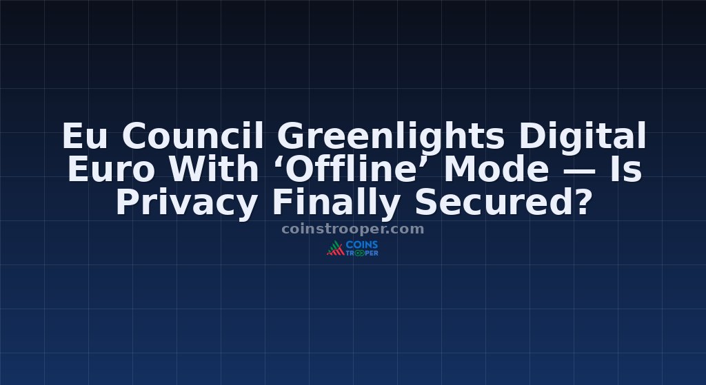 Eu Council Greenlights Digital Euro With ‘Offline’ Mode — Is Privacy Finally Secured?