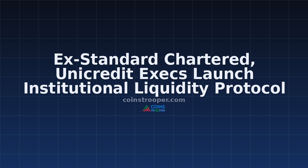 Ex-Standard Chartered, Unicredit Execs Launch Institutional Liquidity Protocol