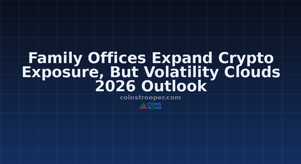 Family Offices Expand Crypto Exposure, But Volatility Clouds 2026 Outlook