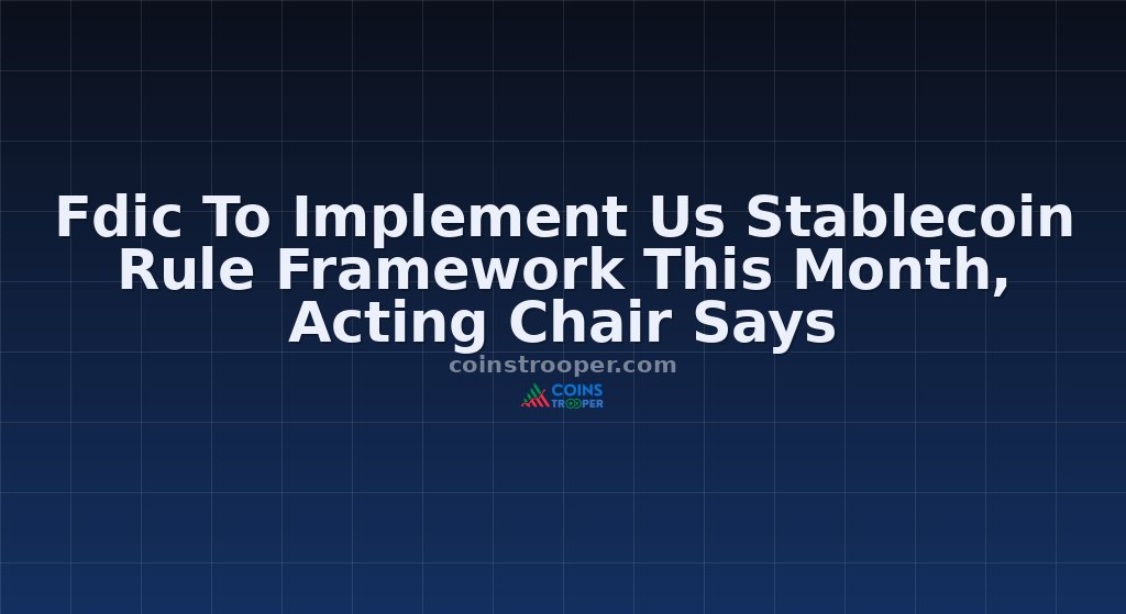 Fdic To Implement Us Stablecoin Rule Framework This Month, Acting Chair Says