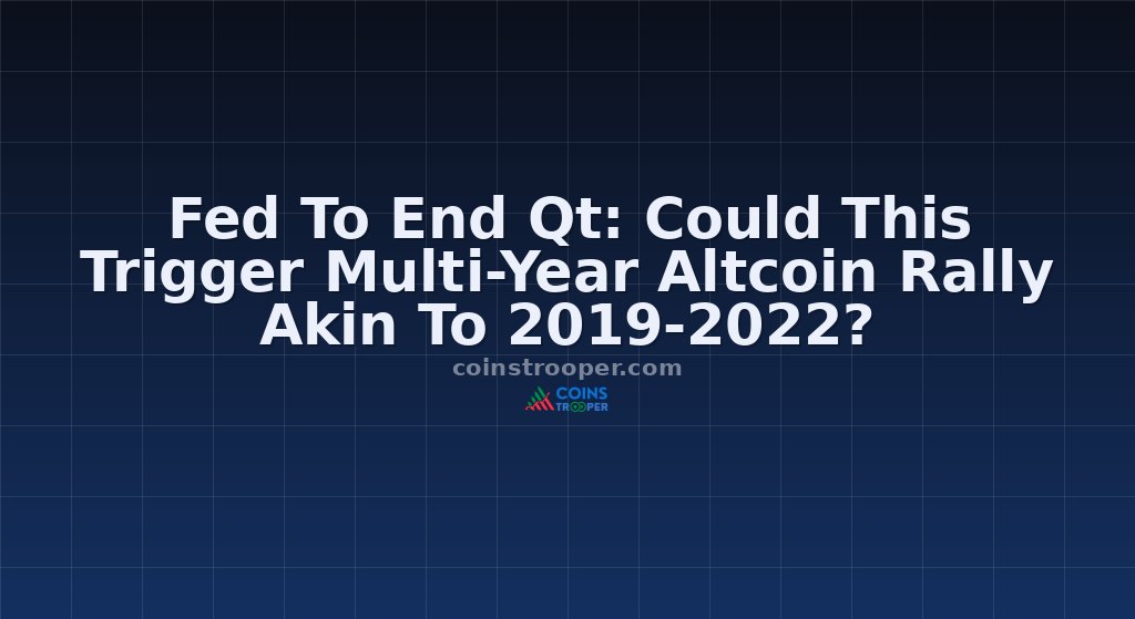 Fed To End Qt: Could This Trigger Multi-Year Altcoin Rally Akin To 2019-2022?