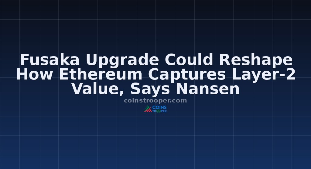 Fusaka Upgrade Could Reshape How Ethereum Captures Layer-2 Value, Says Nansen