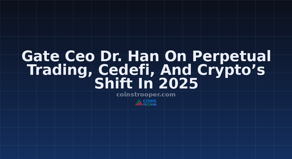 Gate Ceo Dr. Han On Perpetual Trading, Cedefi, And Crypto’s Shift In 2025