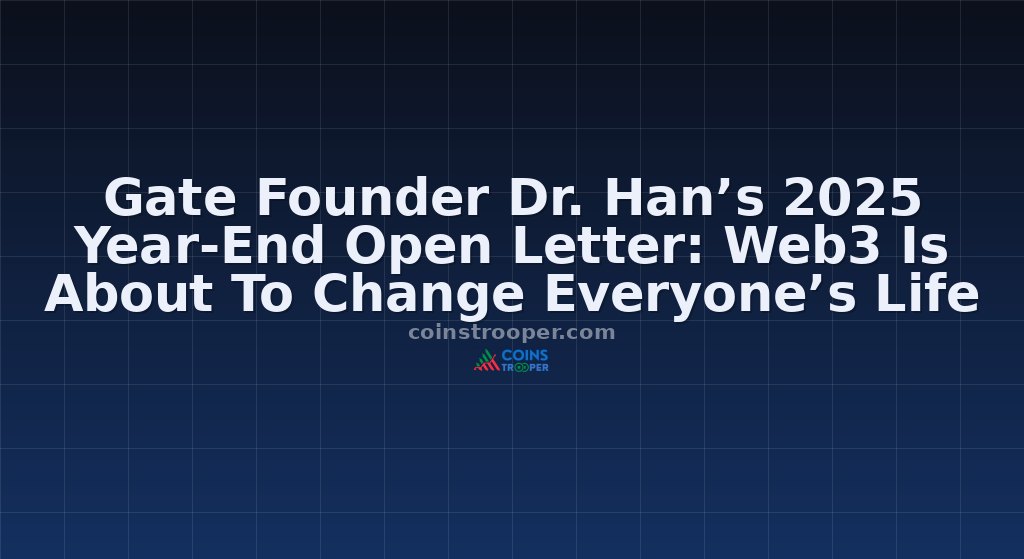 Gate Founder Dr. Han’s 2025 Year-End Open Letter: Web3 Is About To Change Everyone’s Life