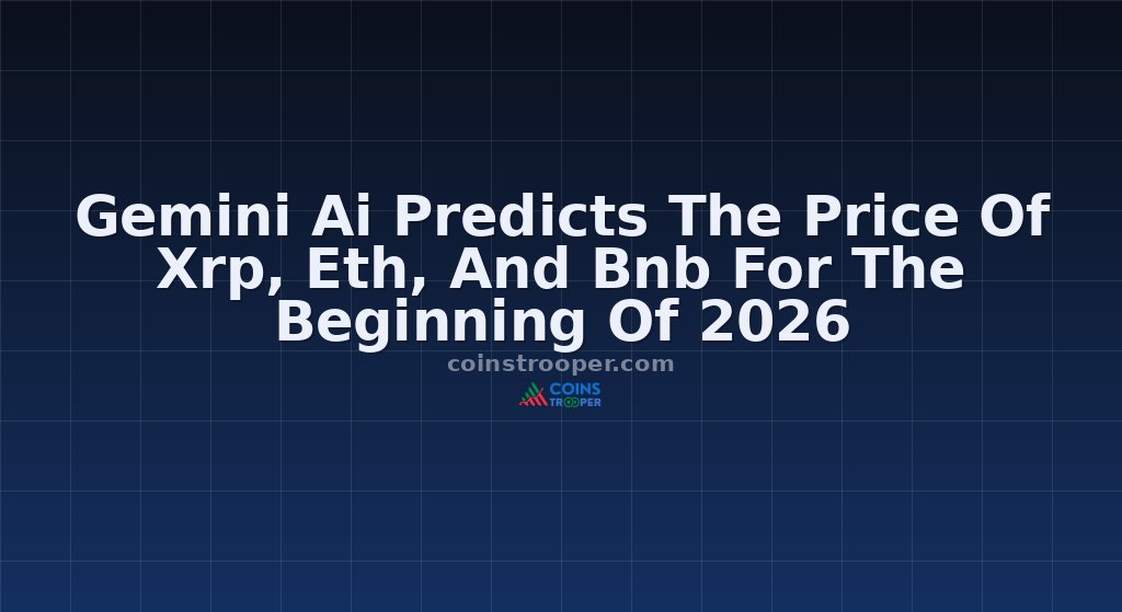 Gemini Ai Predicts The Price Of Xrp, Eth, And Bnb For The Beginning Of 2026