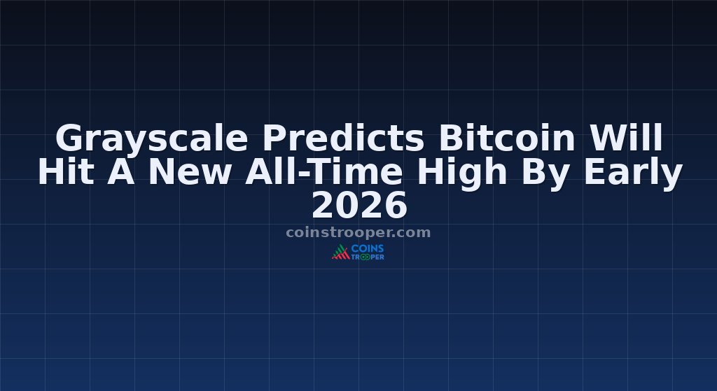Grayscale Predicts Bitcoin Will Hit A New All-Time High By Early 2026