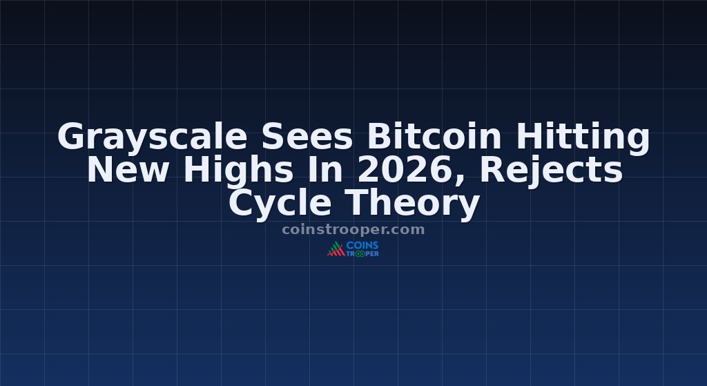 Grayscale Sees Bitcoin Hitting New Highs In 2026, Rejects Cycle Theory