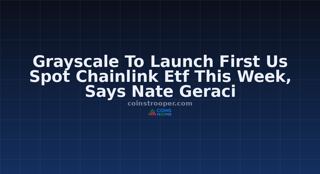 Grayscale To Launch First Us Spot Chainlink Etf This Week, Says Nate Geraci