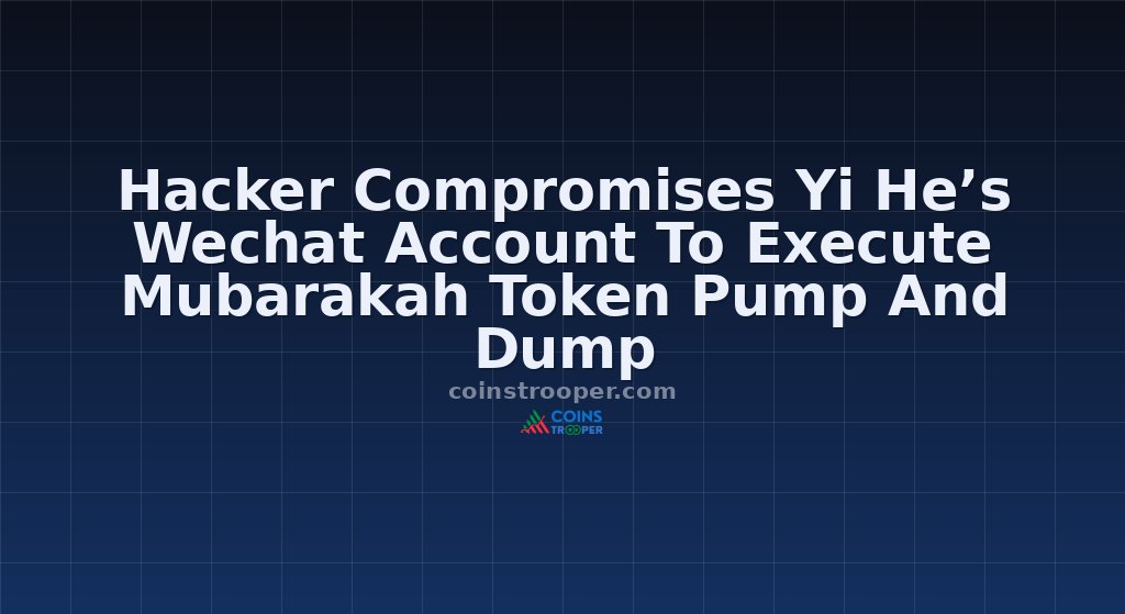 Hacker Compromises Yi He’s Wechat Account To Execute Mubarakah Token Pump And Dump