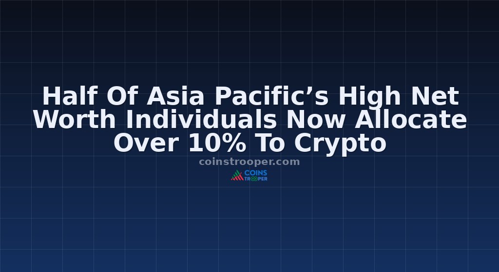 Half Of Asia Pacific’s High Net Worth Individuals Now Allocate Over 10% To Crypto