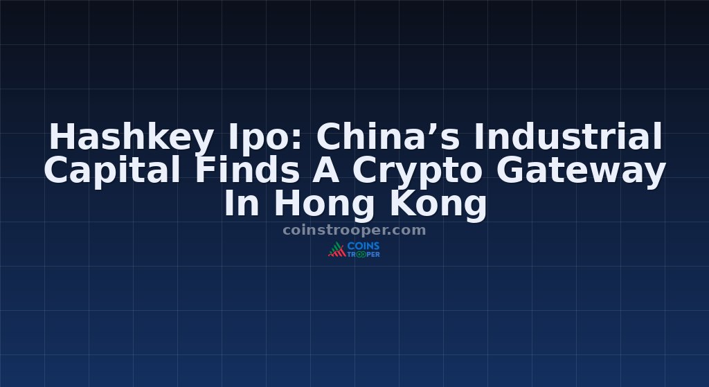 Hashkey Ipo: China’s Industrial Capital Finds A Crypto Gateway In Hong Kong