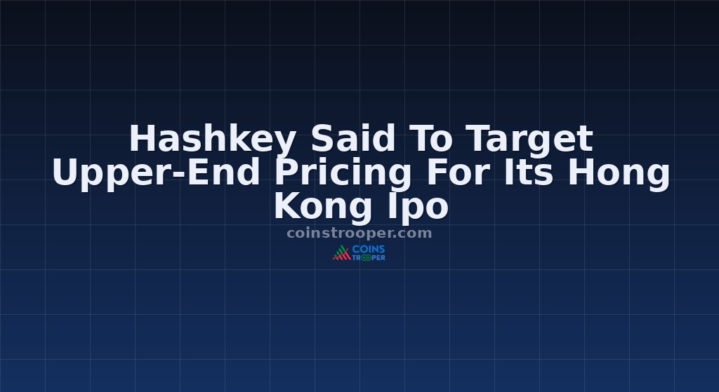 Hashkey Said To Target Upper-End Pricing For Its Hong Kong Ipo