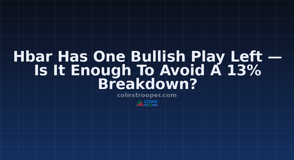 Hbar Has One Bullish Play Left — Is It Enough To Avoid A 13% Breakdown?