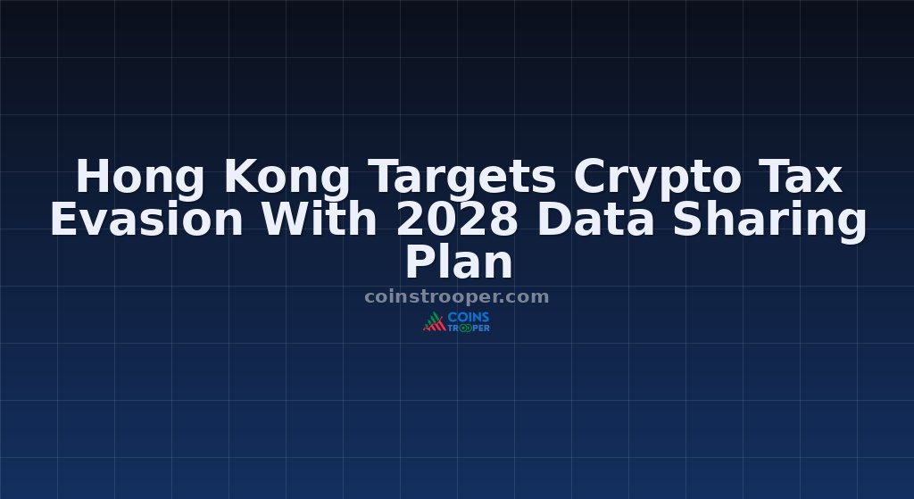 Hong Kong Targets Crypto Tax Evasion With 2028 Data Sharing Plan