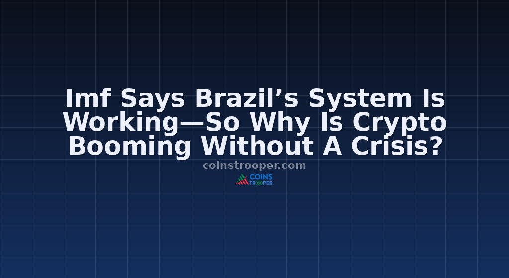 Imf Says Brazil’s System Is Working—So Why Is Crypto Booming Without A Crisis?