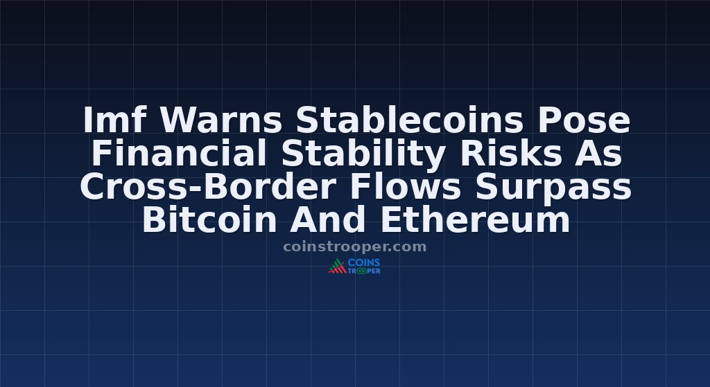 Imf Warns Stablecoins Pose Financial Stability Risks As Cross-Border Flows Surpass Bitcoin And Ethereum