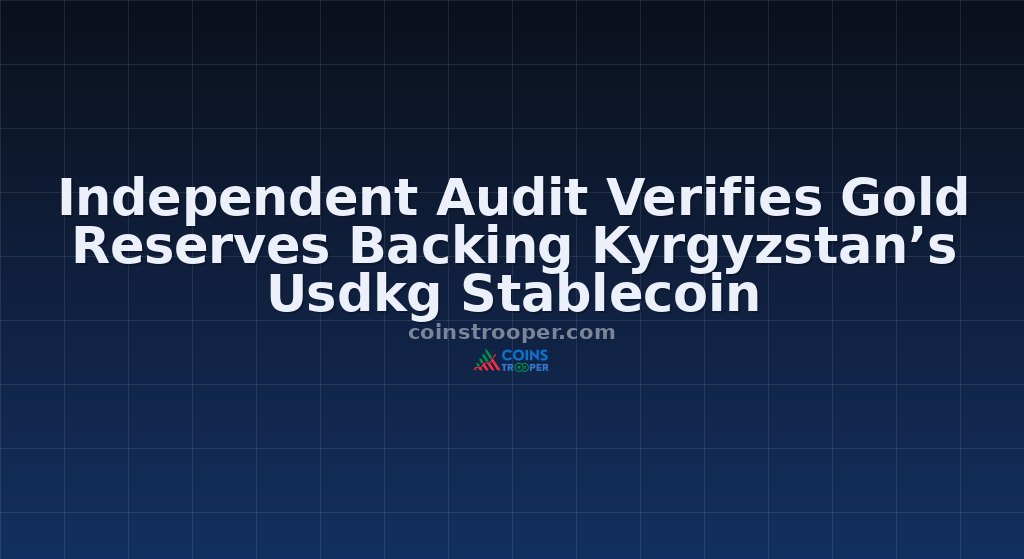 Independent Audit Verifies Gold Reserves Backing Kyrgyzstan’s Usdkg Stablecoin