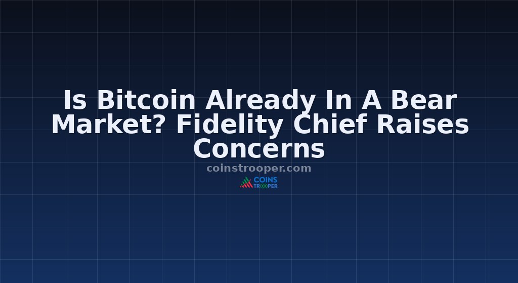 Is Bitcoin Already In A Bear Market? Fidelity Chief Raises Concerns