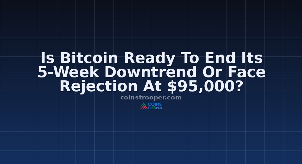 Is Bitcoin Ready To End Its 5-Week Downtrend Or Face Rejection At $95,000?