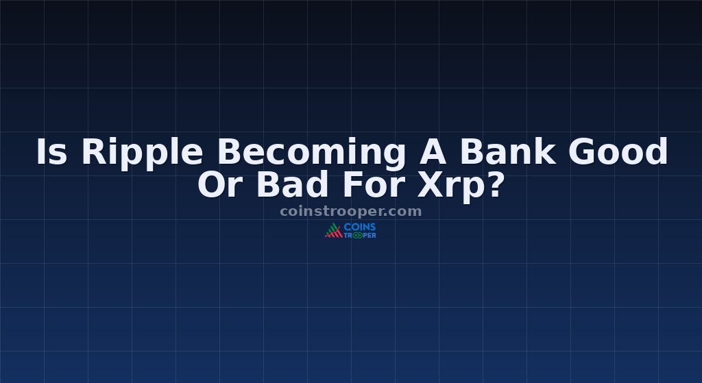 Is Ripple Becoming A Bank Good Or Bad For Xrp?