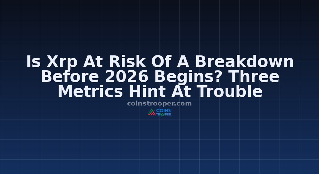 Is Xrp At Risk Of A Breakdown Before 2026 Begins? Three Metrics Hint At Trouble