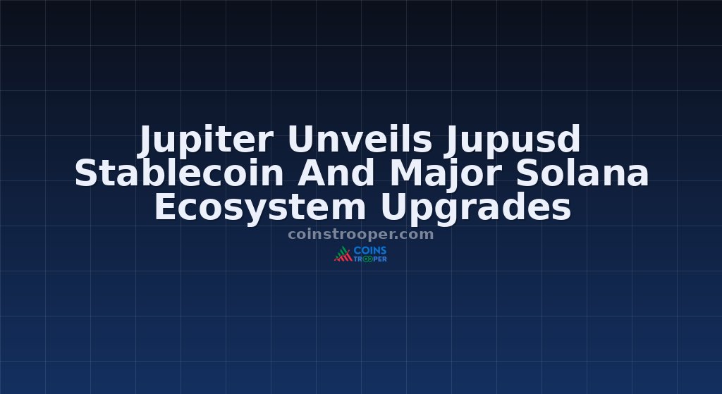 Jupiter Unveils Jupusd Stablecoin And Major Solana Ecosystem Upgrades