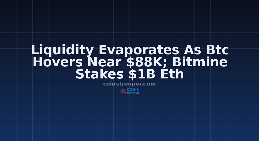 Liquidity Evaporates As Btc Hovers Near $88K; Bitmine Stakes $1B Eth