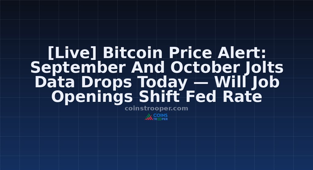 [Live] Bitcoin Price Alert: September And October Jolts Data Drops Today — Will Job Openings Shift Fed Rate Decision?