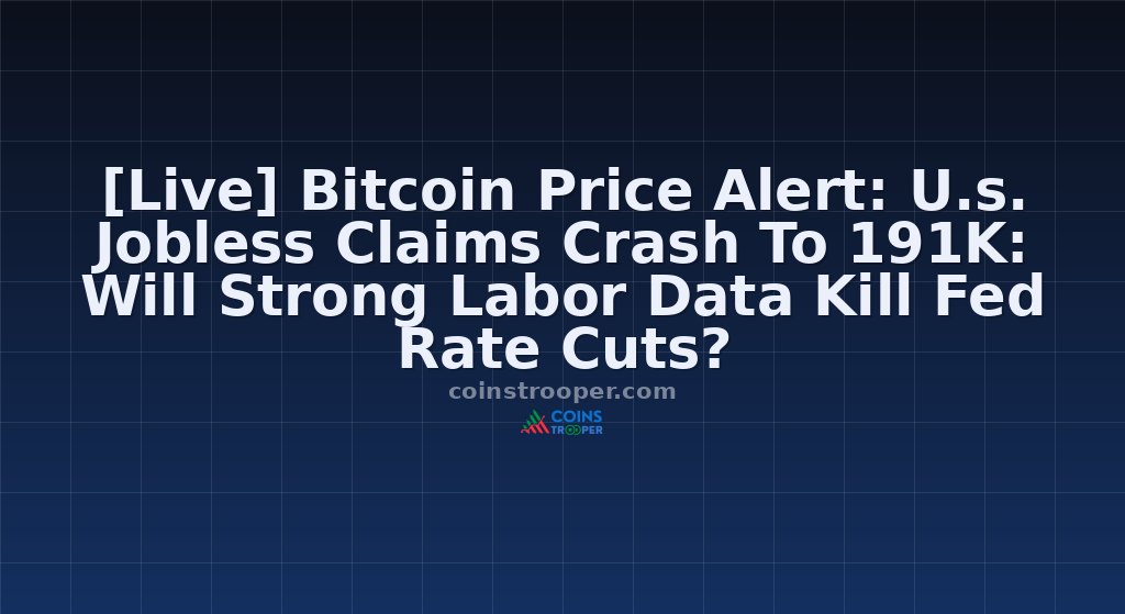 [Live] Bitcoin Price Alert: U.s. Jobless Claims Crash To 191K: Will Strong Labor Data Kill Fed Rate Cuts?
