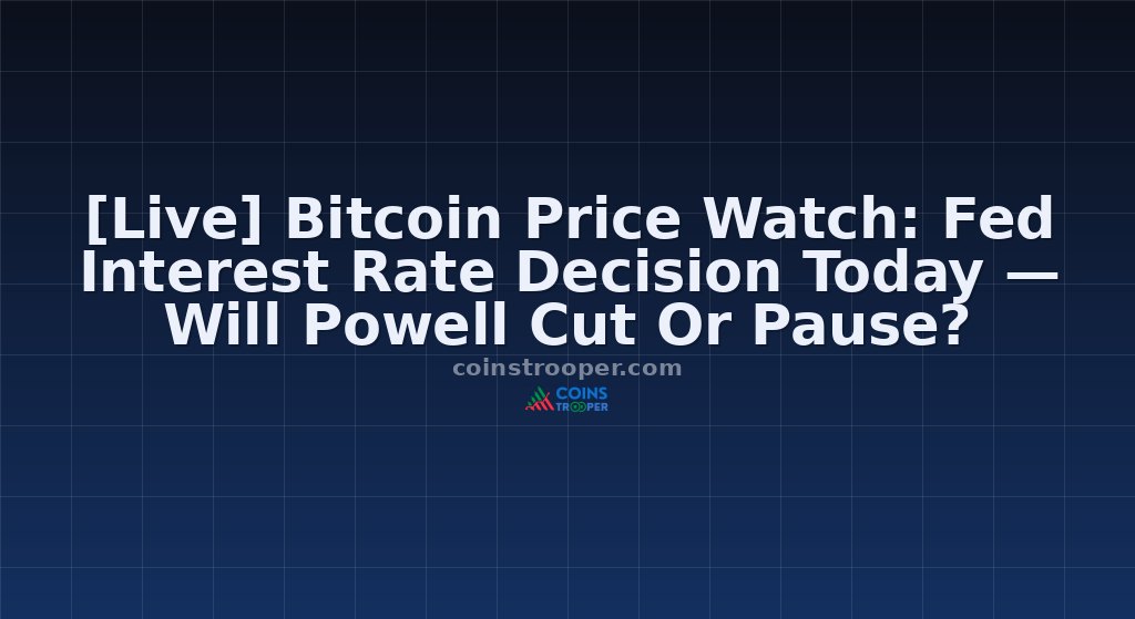 [Live] Bitcoin Price Watch: Fed Interest Rate Decision Today — Will Powell Cut Or Pause?