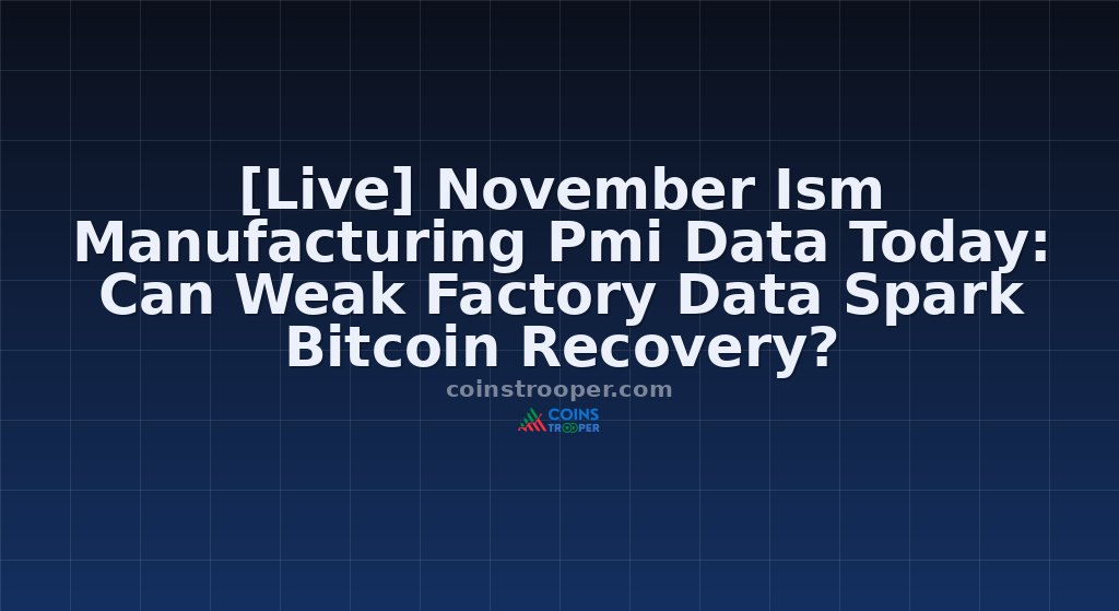 [Live] November Ism Manufacturing Pmi Data Today: Can Weak Factory Data Spark Bitcoin Recovery?