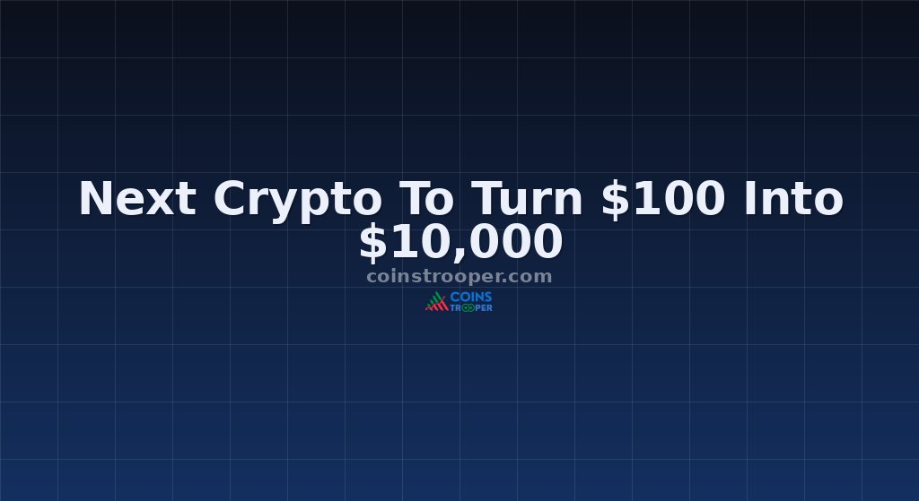 Next Crypto To Turn $100 Into $10,000