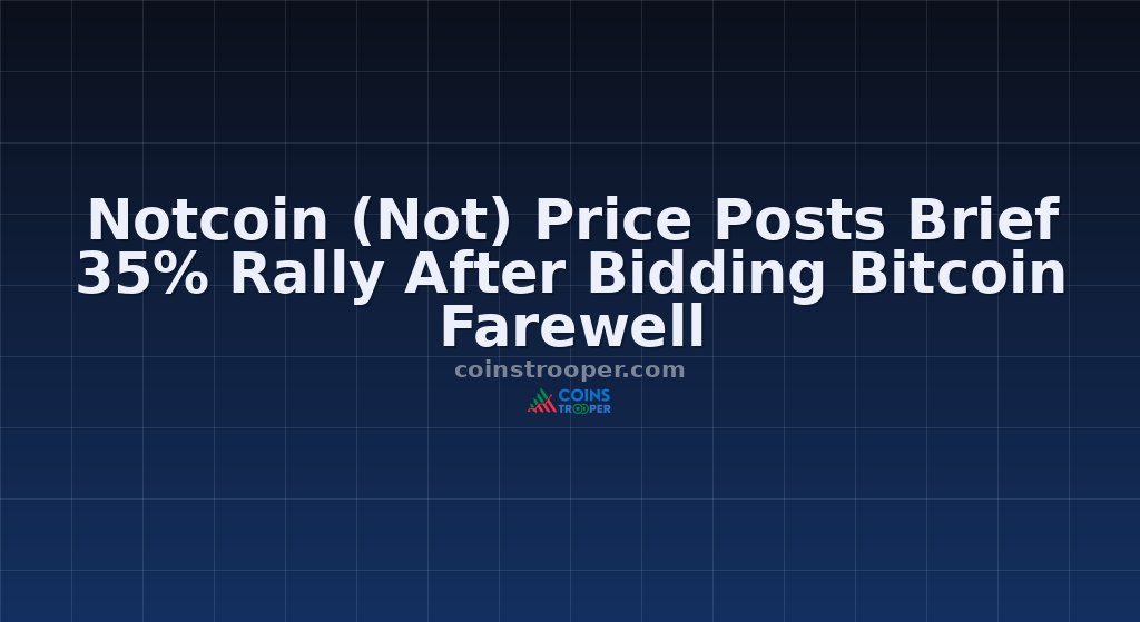 Notcoin (Not) Price Posts Brief 35% Rally After Bidding Bitcoin Farewell