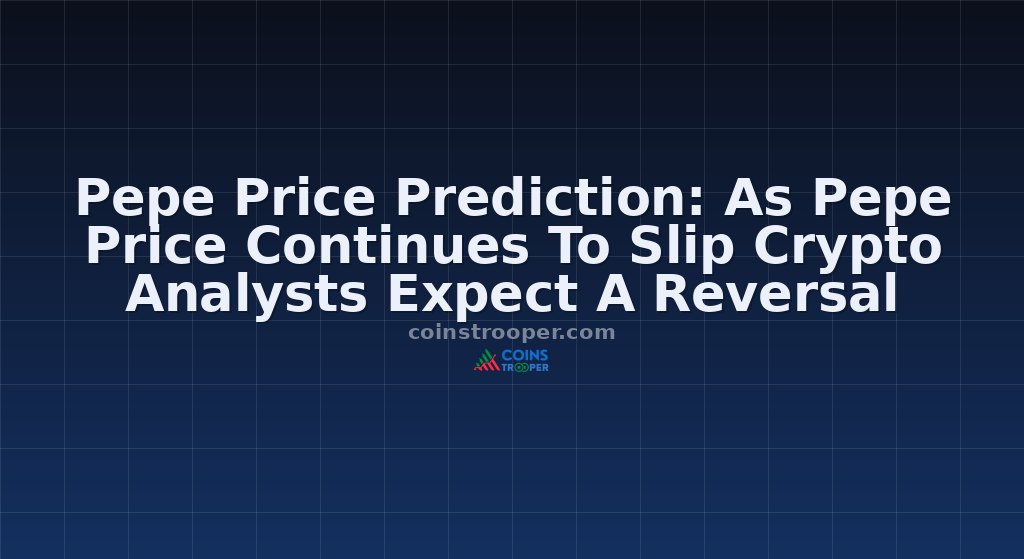 Pepe Price Prediction: As Pepe Price Continues To Slip Crypto Analysts Expect A Reversal