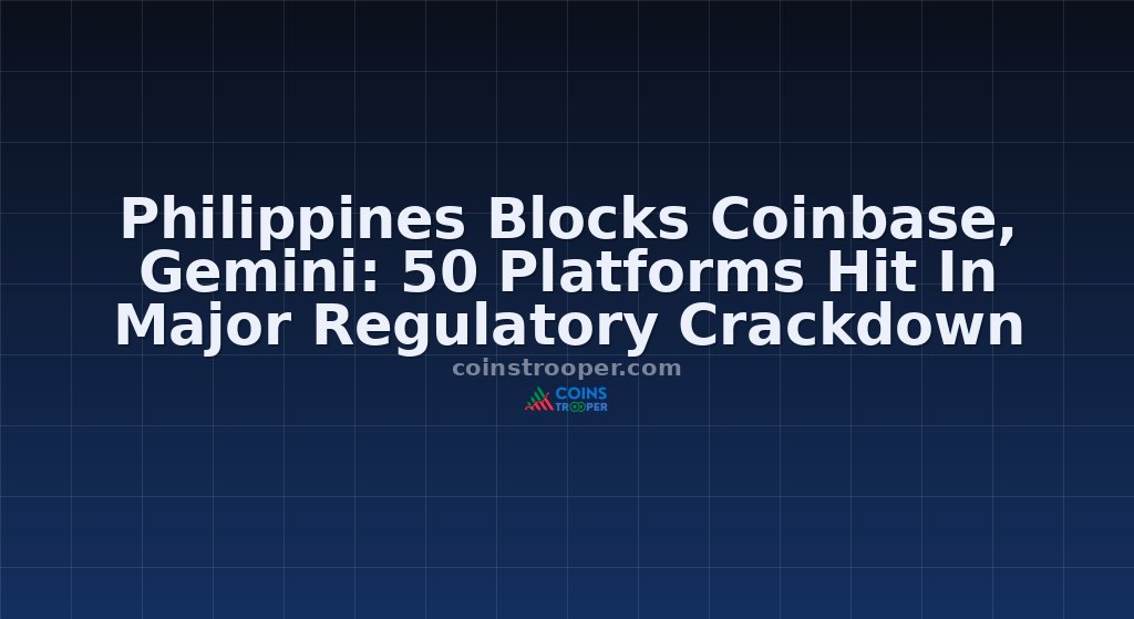 Philippines Blocks Coinbase, Gemini: 50 Platforms Hit In Major Regulatory Crackdown