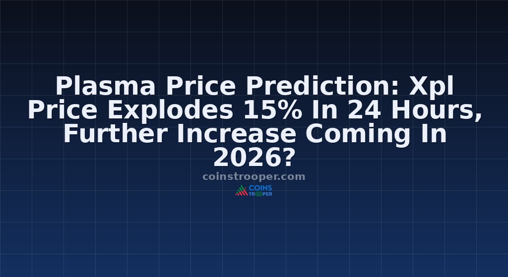 Plasma Price Prediction: Xpl Price Explodes 15% In 24 Hours, Further Increase Coming In 2026? 